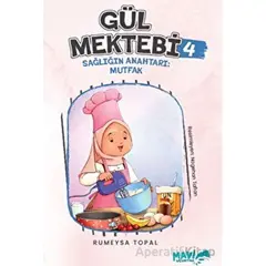 Gül Mektebi 4 - Sağlığın Anahtarı Mutfak - Rümeysa Topal - Mavi Uçurtma Yayınları