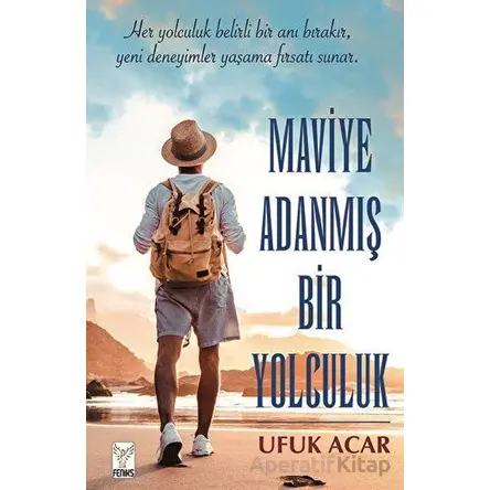 Maviye Adanmış Bir Yolculuk - Ufuk Acar - Feniks Yayınları