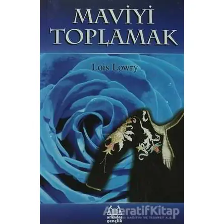 Maviyi Toplamak - Lois Lowry - Arkadaş Yayınları