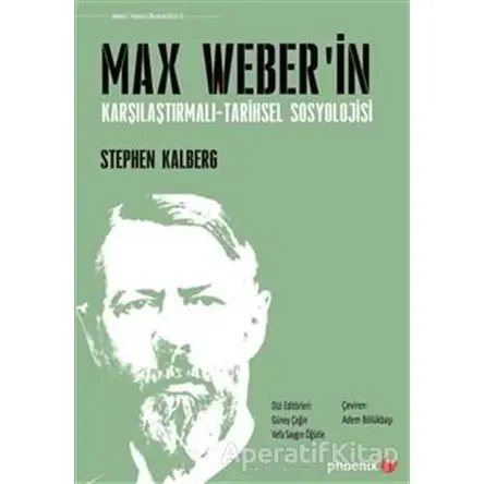 Max Weberin Karşılaştırmalı - Tarihsel Sosyoloji - Stephen Kalberg - Phoenix Yayınevi