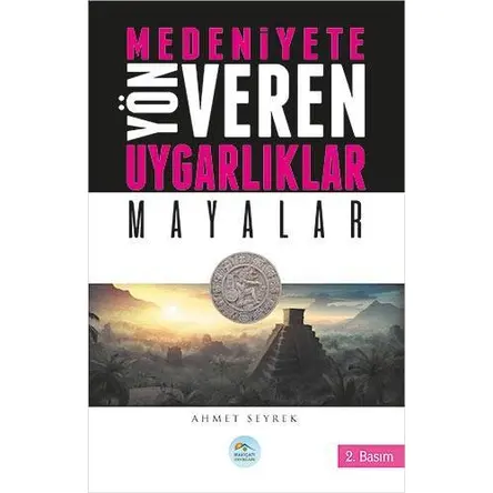 Mayalar - Medeniyete Yön Veren Uygarlıklar - Maviçatı Yayınları