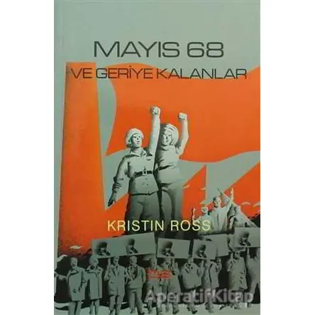 Mayıs 68 ve Geriye Kalanlar - Kristin Ross - Bilim ve Sosyalizm Yayınları