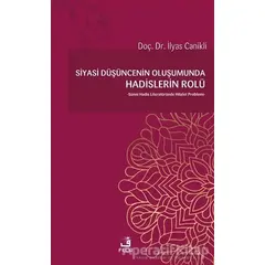 Siyasi Düşüncenin Oluşumunda Hadislerin Rolü - İlyas Canikli - Fecr Yayınları