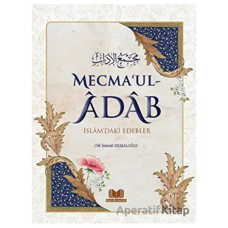 Mecmaul Adab İslamdaki Edebler - M. İsmail Kemaloğlu - Kitap Kalbi Yayıncılık