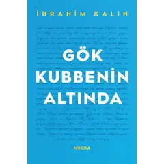 Gök Kubbenin Altında - İbrahim Kalın - Mecra Kitap