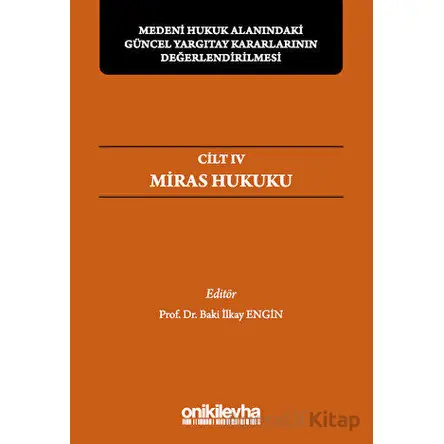 Medeni Hukuk Alanındaki Güncel Yargıtay Kararlarının Değerlendirilmesi Sempozyumları Cilt IV - Miras