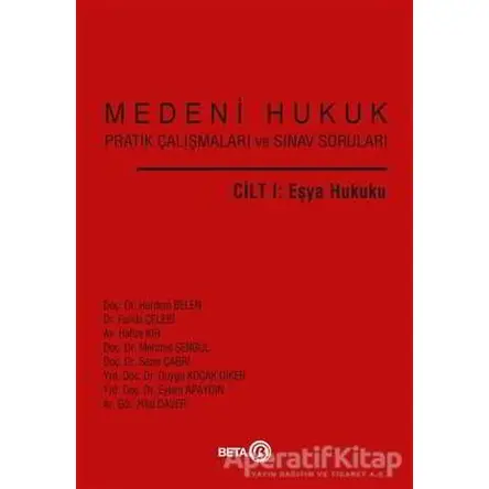 Medeni Hukuk Pratik Çalışmaları ve Sınav Soruları Cilt 1: Eşya Hukuku - Herdem Belen - Beta Yayınevi