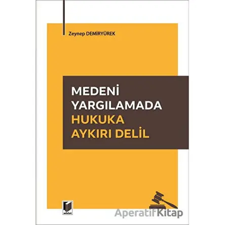 Medeni Yargılamada Hukuka Aykırı Delil - Zeynep Demiryürek - Adalet Yayınevi