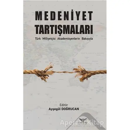 Medeniyet Tartışmaları - Ayşegül Doğrucan - Altınordu Yayınları