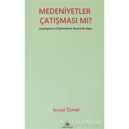 Medeniyetler Çatışması mı? - İsmail Özmel - Salkımsöğüt Yayınları