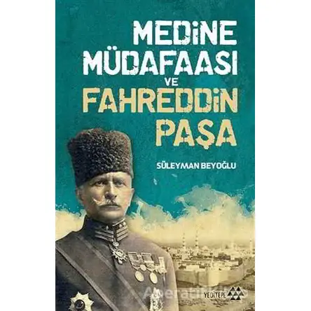 Medine Müdafaası ve Fahreddin Paşa - Süleyman Beyoğlu - Yeditepe Yayınevi