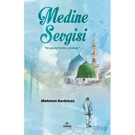 Medine Sevgisi - Mehmet Kormaz - Ravza Yayınları