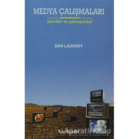 Medya Çalışmaları - Teoriler ve Yaklaşımlar - Dan Laughey - Kalkedon Yayıncılık