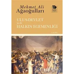 Ulus - Devlet ya da Halkın Egemenliği - Mehmet Ali Ağaoğulları - İmge Kitabevi Yayınları