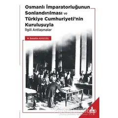 Osmanlı İmparatorluğunun Sonlandırılması ve Türkiye Cumhuriyeti’nin Kuruluşuyla İlgili Antlaşmalar