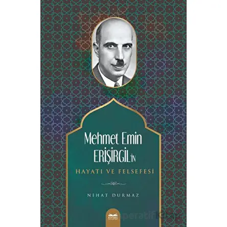 Mehmet Emin Erişirgilin Hayatı ve Felsefesi - Nihat Durmaz - Kitabe Yayınları