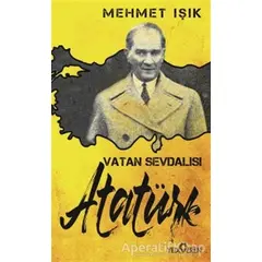 Vatan Sevdalısı Atatürk - Mehmet Işık - Yediveren Yayınları