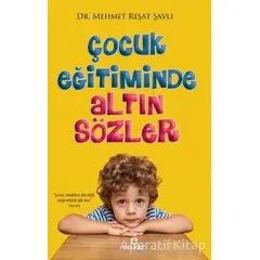 Çocuk Eğitiminde Altın Sözler - Mehmet Reşat Şavlı - Ensar Neşriyat