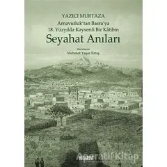 Yazıcı Murtaza Arnavutluk’tan Basra’ya 18. Yüzyılda Kayserili Bir Katibin - Seyahat Anıları