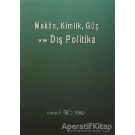 Mekan, Kimlik, Güç ve Dış Politika - S. Gülden Ayman - Yalın Yayıncılık