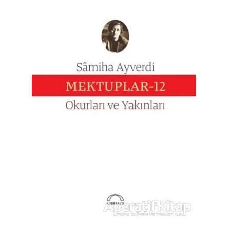 Mektuplar 12 - Samiha Ayverdi - Kubbealtı Neşriyatı Yayıncılık