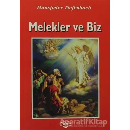 Melekler ve Biz - Hanspeter Tiefenbach - Haberci Basın Yayın