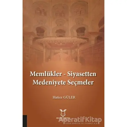 Memlükler - Siyasetten Medeniyete Seçmeler - Hatice Güler - Akademisyen Kitabevi