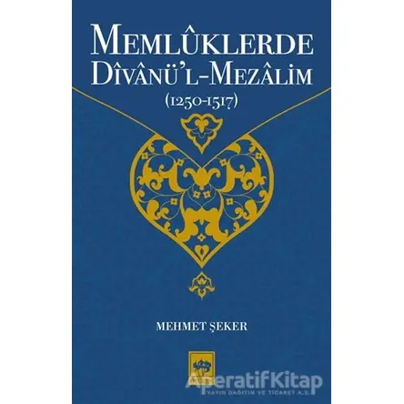 Memlüklerde Divanü’l Mezalim (1250 - 1517) - Mehmet Şeker - Ötüken Neşriyat