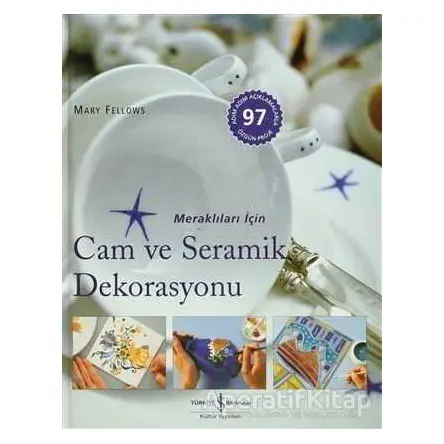 Meraklıları İçin Cam ve Seramik Dekorasyonu - Mary Fellows - İş Bankası Kültür Yayınları