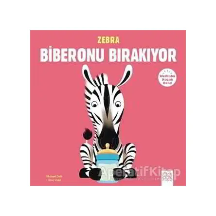 Merhaba Küçük Deha - Zebra Biberonu Bırakıyor - Michael Dahl - 1001 Çiçek Kitaplar