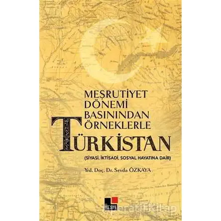 Meşrutiyet Dönemi Basınından Örneklerle Türkistan - Sevda Özkaya - Kesit Yayınları