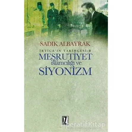 Meşrutiyet İslamcılığı ve Siyonizm - Sadık Albayrak - İz Yayıncılık