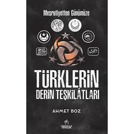 Meşrutiyetten Günümüze Türklerin Derin Teşkilatları - Ahmet Boz - Kronoloji Yayınları