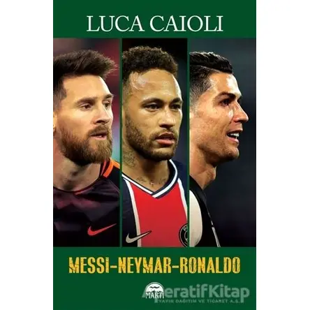 Messi-Neymar-Ronaldo - Luca Caioli - Martı Yayınları