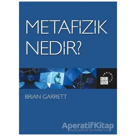 Metafizik Nedir? - Brian Garrett - Küre Yayınları