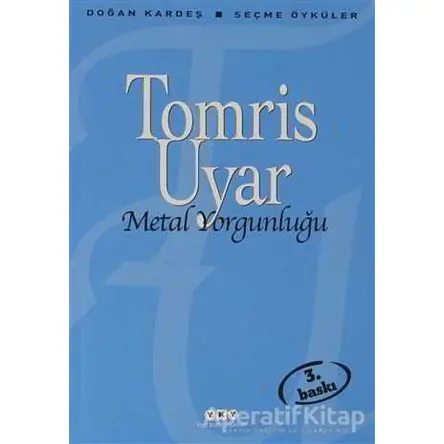 Metal Yorgunluğu - Tomris Uyar - Yapı Kredi Yayınları