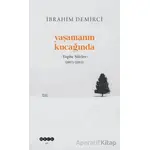 Yaşamanın Kucağında - Toplu Şiirler (1975-2015) - İbrahim Demirci - Hece Yayınları