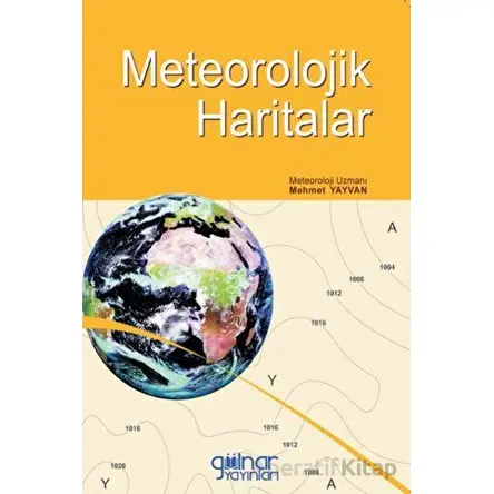 Meteorolojik Haritalar - MEHMET YAYVAN - Gülnar Yayınları