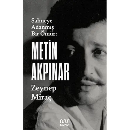 Metin Akpınar: Sahneye Adanmış Bir Ömür - Zeynep Miraç Taner - Mundi