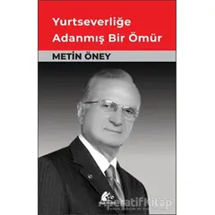 Yurtseverliğe Adanmış Bir Ömür - Metin ÖNEY - Meşe Kitaplığı