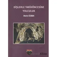 Dişlerle Tarihöncesine Yolculuk - Metin Özbek - Bilgin Kültür Sanat Yayınları