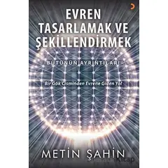 Evren Tasarlamak ve Şekillendirmek - Metin Şahin - Cinius Yayınları