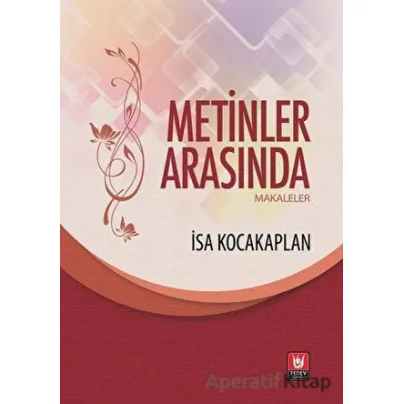 Metinler Arasında - Makaleler - İsa Kocakaplan - Türk Edebiyatı Vakfı Yayınları