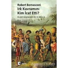 Irk Kavramını Kim İcat Etti? - Robert Bernasconi - Metis Yayınları