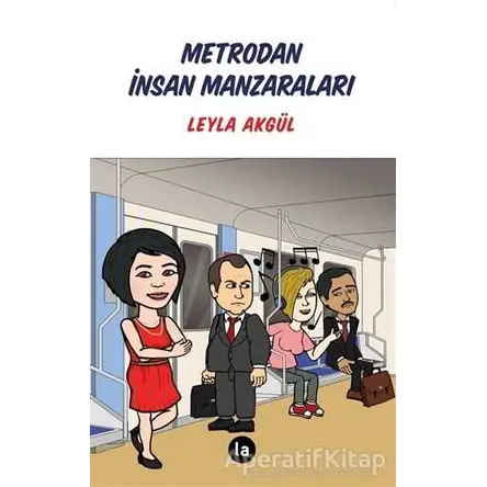 Metrodan İnsan Manzaraları - Leyla Akgül - La Kitap