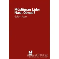 Müslüman Lider Nasıl Olmalı? - Gulam Azam - Mgv Yayınları