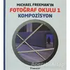 Michael Freeman’ın Fotoğraf Okulu 1 - Kompozisyon - Michael Freeman - İnkılap Kitabevi