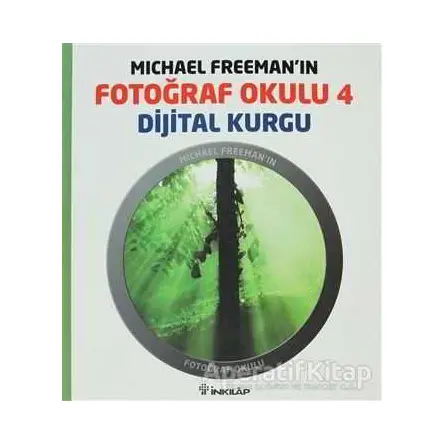 Michael Freeman’ın Fotoğraf Okulu 4 - Dijital Kurgu - Michael Freeman - İnkılap Kitabevi