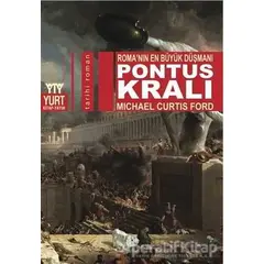 Pontus Kralı - Roma’nın En Büyük Düşmanı - Michail Curtis Ford - Yurt Kitap Yayın