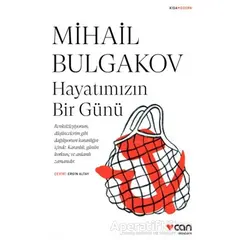 Hayatımızın Bir Günü - Mihail Afanasyeviç Bulgakov - Can Yayınları